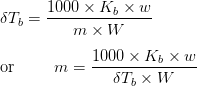 \delta T_b = \dfrac{1000 \times K_b \times w}{m \times W} \\[3mm] \text{or} \hspace{10mm} m = \dfrac{1000 \times K_b \times w}{\delta T_b \times W}