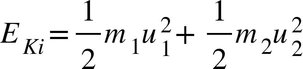 <math xmlns="http://www.w3.org/1998/Math/MathML"><msub><mi>E</mi><mrow><mi>K</mi><mi>i</mi></mrow></msub><mo>=</mo><mfrac><mn>1</mn><mn>2</mn></mfrac><msub><mi>m</mi><mn>1</mn></msub><msubsup><mi>u</mi><mn>1</mn><mn>2</mn></msubsup><mo>+</mo><mfrac><mstyle displaystyle="true"><mn>1</mn></mstyle><mstyle displaystyle="true"><mn>2</mn></mstyle></mfrac><msub><mi>m</mi><mn>2</mn></msub><msubsup><mi>u</mi><mn>2</mn><mn>2</mn></msubsup></math>