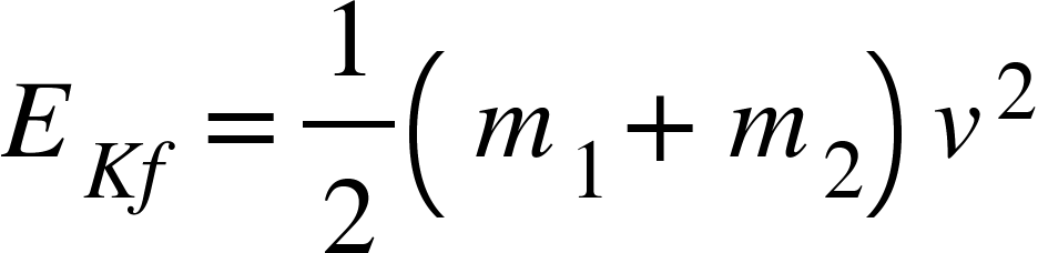 <math xmlns="http://www.w3.org/1998/Math/MathML"><msub><mi>E</mi><mrow><mi>K</mi><mi>f</mi></mrow></msub><mo>=</mo><mfrac><mn>1</mn><mn>2</mn></mfrac><mfenced><mrow><msub><mi>m</mi><mn>1</mn></msub><mo>+</mo><msub><mi>m</mi><mn>2</mn></msub></mrow></mfenced><msup><mi>v</mi><mn>2</mn></msup></math>