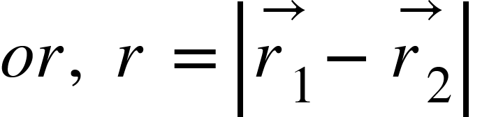 <math xmlns="http://www.w3.org/1998/Math/MathML"><mi>o</mi><mi>r</mi><mo>,</mo><mo>&#xA0;</mo><mi>r</mi><mo>&#xA0;</mo><mo>=</mo><mfenced open="|" close="|"><mrow><mover><msub><mi>r</mi><mn>1</mn></msub><mo>&#x2192;</mo></mover><mo>-</mo><mover><msub><mi>r</mi><mn>2</mn></msub><mo>&#x2192;</mo></mover></mrow></mfenced><mo>&#xA0;</mo></math>