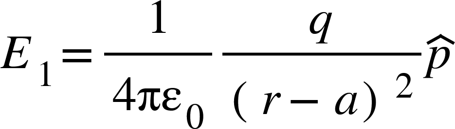 <math xmlns="http://www.w3.org/1998/Math/MathML"><msub><mi>E</mi><mn>1</mn></msub><mo>=</mo><mfrac><mn>1</mn><mrow><mn>4</mn><msub><mi>&#x3C0;&#x3B5;</mi><mn>0</mn></msub></mrow></mfrac><mfrac><mi>q</mi><msup><mfenced><mrow><mi>r</mi><mo>-</mo><mi>a</mi></mrow></mfenced><mn>2</mn></msup></mfrac><mover><mi>p</mi><mo>^</mo></mover></math>