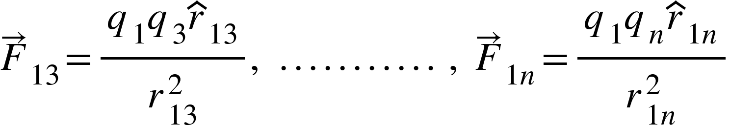 <math xmlns="http://www.w3.org/1998/Math/MathML"><msub><mover><mi>F</mi><mo>&#x2192;</mo></mover><mn>13</mn></msub><mo>=</mo><mfrac><mrow><msub><mi>q</mi><mn>1</mn></msub><msub><mi>q</mi><mn>3</mn></msub><msub><mover><mi>r</mi><mo>^</mo></mover><mn>13</mn></msub></mrow><msubsup><mi>r</mi><mn>13</mn><mn>2</mn></msubsup></mfrac><mo>,</mo><mo>&#xA0;</mo><mo>.</mo><mo>.</mo><mo>.</mo><mo>.</mo><mo>.</mo><mo>.</mo><mo>.</mo><mo>.</mo><mo>.</mo><mo>.</mo><mo>.</mo><mo>&#xA0;</mo><mo>,</mo><mo>&#xA0;</mo><msub><mover><mi>F</mi><mo>&#x2192;</mo></mover><mrow><mn>1</mn><mi>n</mi></mrow></msub><mo>=</mo><mfrac><mrow><msub><mi>q</mi><mn>1</mn></msub><msub><mi>q</mi><mi>n</mi></msub><msub><mover><mi>r</mi><mo>^</mo></mover><mrow><mn>1</mn><mi>n</mi></mrow></msub></mrow><msubsup><mi>r</mi><mrow><mn>1</mn><mi>n</mi></mrow><mn>2</mn></msubsup></mfrac></math>