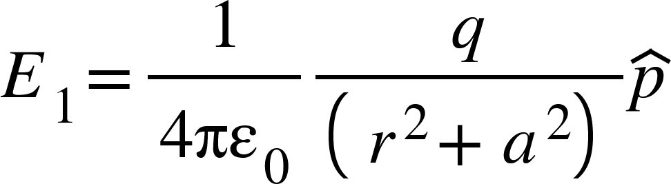 <math xmlns="http://www.w3.org/1998/Math/MathML"><msub><mi>E</mi><mn>1</mn></msub><mo>=</mo><mfrac><mn>1</mn><mrow><mn>4</mn><msub><mi>&#x3C0;&#x3B5;</mi><mn>0</mn></msub></mrow></mfrac><mfrac><mi>q</mi><mfenced><mrow><msup><mi>r</mi><mn>2</mn></msup><mo>+</mo><msup><mi>a</mi><mn>2</mn></msup></mrow></mfenced></mfrac><mover><mi>p</mi><mo>^</mo></mover></math>