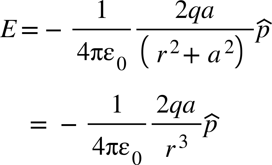 <math xmlns="http://www.w3.org/1998/Math/MathML"><mi>E</mi><mo>=</mo><mo>-</mo><mfrac><mn>1</mn><mrow><mn>4</mn><msub><mi>&#x3C0;&#x3B5;</mi><mn>0</mn></msub></mrow></mfrac><mfrac><mrow><mn>2</mn><mi>q</mi><mi>a</mi></mrow><mfenced><mrow><msup><mi>r</mi><mn>2</mn></msup><mo>+</mo><msup><mi>a</mi><mn>2</mn></msup></mrow></mfenced></mfrac><mover><mi>p</mi><mo>^</mo></mover><mspace linebreak="newline"/><mo>&#xA0;</mo><mo>&#xA0;</mo><mo>&#xA0;</mo><mo>&#xA0;</mo><mo>=</mo><mo>&#xA0;</mo><mo>-</mo><mfrac><mn>1</mn><mrow><mn>4</mn><msub><mi>&#x3C0;&#x3B5;</mi><mn>0</mn></msub></mrow></mfrac><mfrac><mrow><mn>2</mn><mi>q</mi><mi>a</mi></mrow><msup><mi>r</mi><mn>3</mn></msup></mfrac><mover><mi>p</mi><mo>^</mo></mover></math>