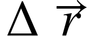 <math xmlns="http://www.w3.org/1998/Math/MathML"><mo>&#x2206;</mo><mover><mi>r</mi><mo>&#x2192;</mo></mover></math>