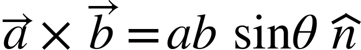 <math xmlns="http://www.w3.org/1998/Math/MathML"><mover><mi>a</mi><mo>&#x2192;</mo></mover><mo>&#xD7;</mo><mover><mi>b</mi><mo>&#x2192;</mo></mover><mo>=</mo><mi>a</mi><mi>b</mi><mo>&#xA0;</mo><mi>sin</mi><mi>&#x3B8;</mi><mo>&#xA0;</mo><mover><mi>n</mi><mo>^</mo></mover></math>