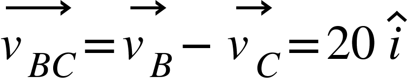 <math xmlns="http://www.w3.org/1998/Math/MathML"><mover><msub><mi>v</mi><mrow><mi>B</mi><mi>C</mi></mrow></msub><mo>&#x2192;</mo></mover><mo>=</mo><mover><msub><mi>v</mi><mi>B</mi></msub><mo>&#x2192;</mo></mover><mo>-</mo><mover><msub><mi>v</mi><mi>C</mi></msub><mo>&#x2192;</mo></mover><mo>=</mo><mn>20</mn><mo>&#xA0;</mo><mover><mi>i</mi><mo>^</mo></mover></math>